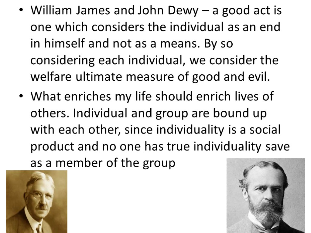 William James and John Dewy – a good act is one which considers the